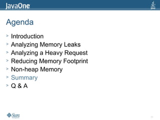 29
Agenda
> Introduction
> Analyzing Memory Leaks
> Analyzing a Heavy Request
> Reducing Memory Footprint
> Non-heap Memory
> Summary
> Q & A
 