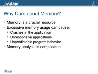4
Why Care about Memory?
> Memory is a crucial resource
> Excessive memory usage can cause:
 Crashes in the application
 Unresponsive applications
 Unpredictable program behavior
> Memory analysis is complicated
 