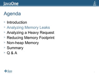 7
Agenda
> Introduction
> Analyzing Memory Leaks
> Analyzing a Heavy Request
> Reducing Memory Footprint
> Non-heap Memory
> Summary
> Q & A
 