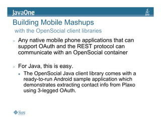 JavaOne: Creating Serverside and Mobile Mashups with the OpenSocial Java client libraries