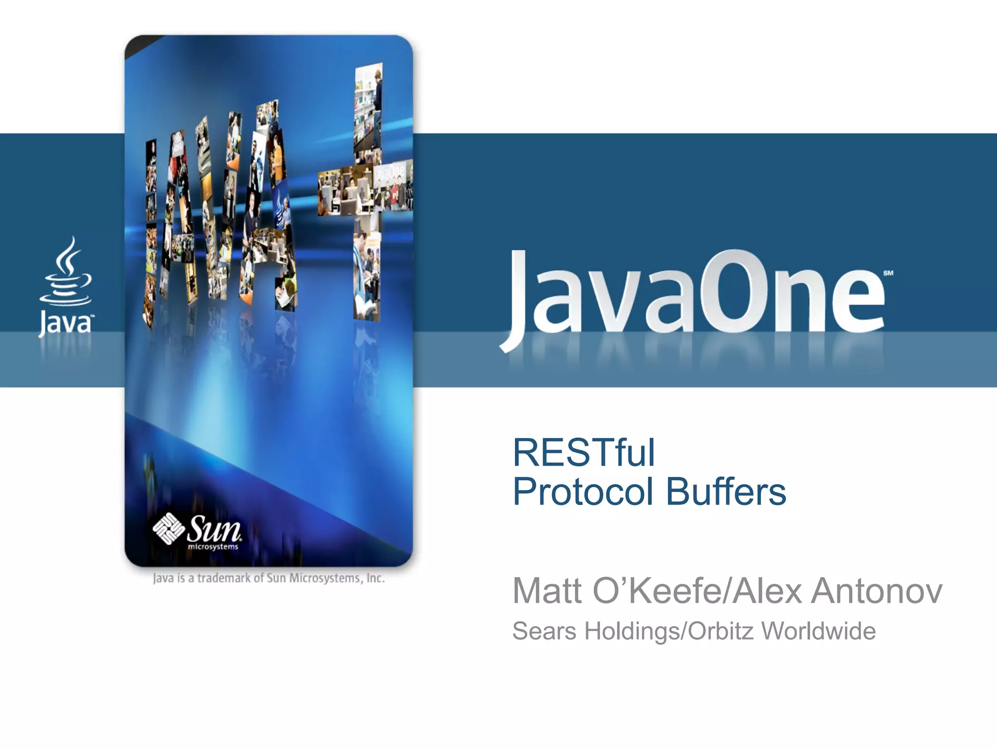 RESTful Protocol Buffers Matt O’Keefe/Alex Antonov Sears Holdings/Orbitz Worldwide 