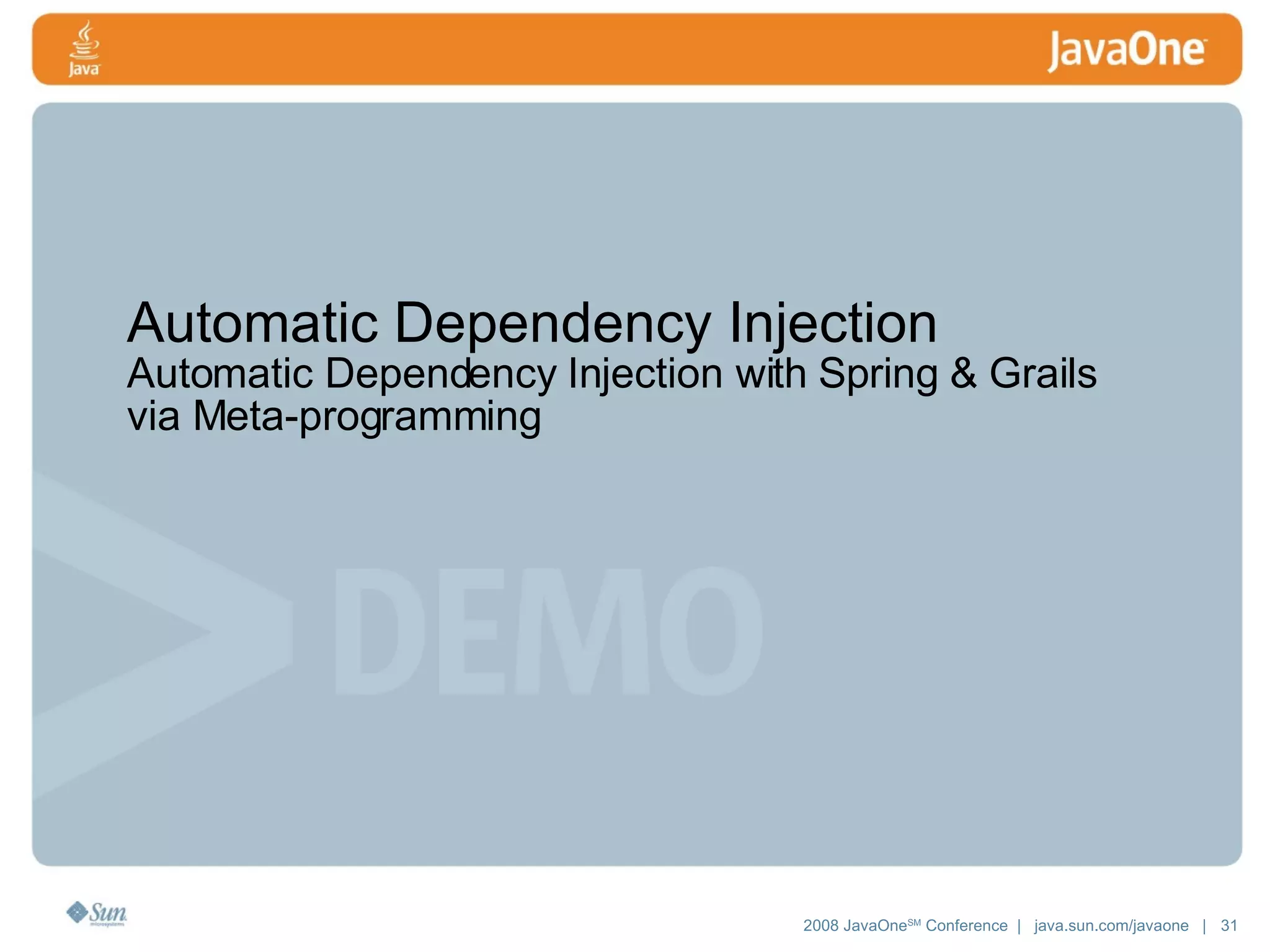 Automatic Dependency Injection Automatic Dependency Injection with Spring & Grails via Meta-programming 