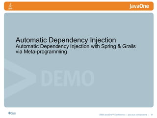 Automatic Dependency Injection Automatic Dependency Injection with Spring & Grails via Meta-programming 