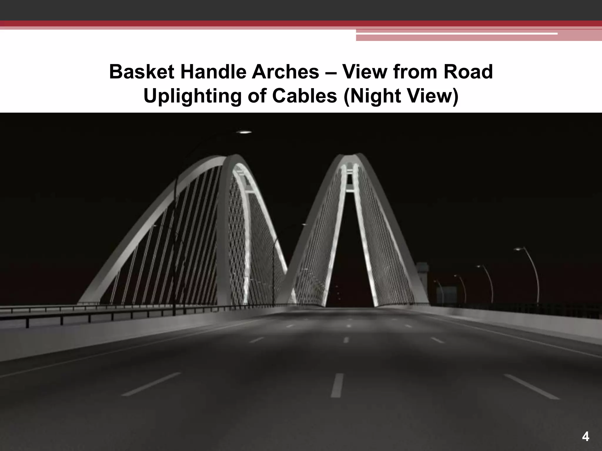 Basket Handle Arches – View from Road
Uplighting of Cables (Night View)

4

 