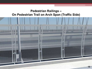 Pedestrian Railings –
On Pedestrian Trail on Arch Span (Traffic Side)

15

 