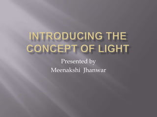 Presented by
Meenakshi Jhanwar

 