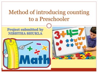 Method of introducing counting
to a Preschooler
 