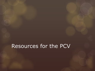Resources for the PCV
 