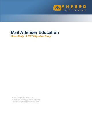 Mail Attender Education
Case Study: A PST Migration Story

www.SherpaSoftware.com
1.800.255.5155 | @sherpasoftware
information@sherpasoftware.com

 