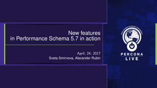 New features
in Performance Schema 5.7 in action
April, 24, 2017
Sveta Smirnova, Alexander Rubin
 