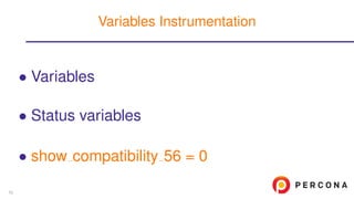 • Variables
• Status variables
• show compatibility 56 = 0
Variables Instrumentation
53
 