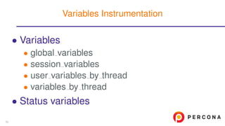 • Variables
• global variables
• session variables
• user variables by thread
• variables by thread
• Status variables
Variables Instrumentation
53
 