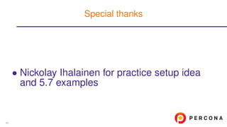 • Nickolay Ihalainen for practice setup idea
and 5.7 examples
Special thanks
64
 