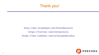 http://www.slideshare.net/SvetaSmirnova
https://twitter.com/svetsmirnova
https://www.linkedin.com/in/alexanderrubin
Thank you!
67
 
