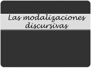 Las modalizaciones discursivas