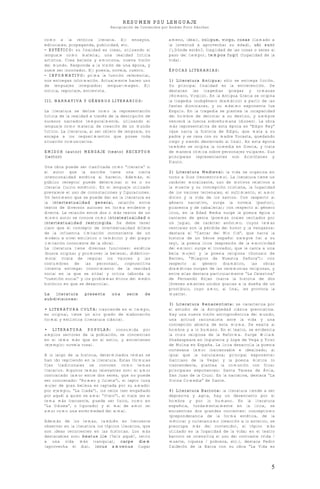 RESUMEN PSU LENGUAJE
Recopilación de Contenidos por Andrés Pinto Sánchez
5
como a la retórica literaria. Ej: ensayos,
editoriales, propaganda, publicidad, etc.
- ESTÉTICO: su finalidad es crear, utilizando el
lenguaje como material, una realidad ficticia
artística. Crea belleza y emociona, nueva visión
del mundo. Responde a la visión de una época, y
suele ser innovador. Ej: poesía, novela, cuento.
- INFORMATIVO: prima la función referencial,
nos entregan información. Actualmente hacen uso
de lenguajes integrados: lengua-imagen. Ej:
noticia, reportaje, entrevista.
III. NARRATIVA Y GÉNEROS LITERARIOS:
La literatura se define como la representación
ficticia de la realidad a través de la descripción de
sucesos narrados temporalmente, utilizando el
lenguaje como material de creación de un mundo
ficticio. La literatura, al ser objeto de lenguaje, no
escapa a los requerimientos que posee toda
situación comunicativa.
EMISOR (autor) MENSAJE (texto) RECEPTOR
(lector)
Una obra puede ser clasificada como “literaria” si
el autor que la escribe tiene una cierta
intencionalidad estética al hacerlo. Además, el
público receptor puede determinar si es o no
literaria (juicio estético). En el lenguaje utilizado
prevalece el uso de connotaciones y figuraciones.
Un fenómeno que se puede dar en la literatura es
la intertextualidad general, relación entre
textos de diversos autores en forma evidente y
directa. La relación entre dos o más textos de un
mismo autor se conoce como intratextualidad o
intertextualidad restringida. Se debe tener
claro que el concepto de intertextualidad difiere
de la influencia (imitación inconsciente de un
modelo a nivel estilístico o temático) y del plagio
(imitación consciente de la obra).
La literatura tiene diversas funciones: estética
(busca originar y promover la belleza), didáctico-
moral (trata de regular los valores y las
costumbres de las personas), cognoscitiva
(intenta entregar conocimiento de la realidad
social en la que se sitúa) y crítica (aborda la
“cuestión social” y los problemas éticos del medio
histórico en que se desarrolla).
La literatura presenta una serie de
subdivisiones:
• LITERATURA CULTA: trasciende en el tiempo,
es original, tiene un alto grado de elaboración
formal y estilística (literatura clásica).
• LITERATURA POPULAR: consumida por
amplios sectores de la población, se concentran
en el tema más que en el estilo, y entretienen
(ejemplo: novela rosa).
A lo largo de la historia, determinados temas se
han ido repitiendo en la literatura. Estas fórmulas
fijas tradicionales se conocen como temas
literarios. Algunos temas relevantes son: el amor
contrariado (amor entre dos seres, que no puede
ser concretado: “Romeo y Julieta”), el rapto (una
mujer de gran belleza es raptada por su amado:
por ejemplo, “La Ilíada”), los celos (ser engañado
por aquél a quien se ama: “Otelo”), el viaje (es el
tema más frecuente, puede ser físico, como en
“La Odisea”, o figurado) y el mal de amor (el
amor como una enfermedad del alma).
Además de los temas, también es frecuente
observar en la literatura los tópicos literarios, que
son ideas recurrentes en las historias. Los más
destacables son: beatus ille (‘feliz aquél’, retiro
a una vida más tranquila), carpe diem
(aprovecha el día), locus amoenus (lugar
ameno, ideal), coligue, virgo, rosas (llamado a
la juventud a aprovechar su edad), ubi sunt
(‘¿Dónde están?, fragilidad de las cosas o seres al
paso del tiempo), tempos fugit (fugacidad de la
vida).
ÉPOCAS LITERARIAS:
1) Literatura Antigua: sólo se entrega ficción.
Su principal finalidad es la entretención. Se
destacan las tragedias griegas y romanas
(Homero, Virgilio). En la Antigua Grecia se origina
la tragedia (subgénero dramático) a partir de las
fiestas dionisiacas, y su máximo exponente fue
Esquilo. En la tragedia se plantea la incapacidad
del hombre de derrotar a su destino, y siempre
vencerá la fuerza sobrehumana (dioses). La obra
más representativa de esta época es “Edipo Rey”
(que narra la historia de Edipo, que mata a su
padre y se casa con su madre Yocasta, quedando
ciego y siendo desterrado al final). En esta época
también se origina la comedia en Grecia, y trata
de manera cómica sobre personajes vulgares. Sus
principales representantes son Aristófanes y
Plauto.
2) Literatura Medieval: la vida se organiza en
torno a Dios (teocentrismo). La literatura tiene un
carácter moralizante, uso de motivos relativos a
la muerte y su concepción cristiana, la fugacidad
de los valores terrenales, el sufrimiento, el amor
divino y la vida de los santos. Con respecto al
género narrativo, surge la novela (pastoril,
picaresca y de caballería); con respecto al género
lírico, en la Edad Media surge la poesía épica o
cantares de gesta (poemas orales recitados por
un juglar, de carácter anónimo, cuyos temas
centrales son la pérdida del honor y la venganza:
destaca el “Cantar del Mio Cid”, que narra la
historia de un héroe español siempre fiel a su
rey), la poesía lírica (expresión de la emotividad
del emisor: surge el trovador, que le canta a una
bella mujer) y la poesía religiosa (Gonzalo de
Berceo, “Milagros de Nuestra Señora”); con
respecto al género dramático, las obras
dramáticas surgen de las ceremonias religiosas, y
entre ellas destaca particularmente “La Celestina”
de Fernando Rojas (narra la historia de dos
jóvenes amantes unidos gracias a la dueña de un
prostíbulo, cuyo amor, al final, les provoca la
muerte).
3) Literatura Renacentista: se caracteriza por
el estudio de la Antigüedad clásica grecolatina.
Hay una nueva visión antropocéntrica del mundo,
una actitud racionalista ante la vida y una
concepción abierta de esta misma. Se exalta al
hombre y a lo humano. En el teatro, se evidencia
la crisis religiosa de la Reforma. Surge William
Shakespeare en Inglaterra y Lope de Vega y Tirso
de Molina en España. La lírica desarrolla la poesía
cortesana (amor inalcanzable e idealizado, al
igual que la naturaleza; principal exponente:
Garcilaso de la Vega) y la poesía mística (o
trascendente, plantea la comunión con Dios;
principales exponentes: Santa Teresa de Ávila,
San Juan de la Cruz). En la narrativa, destaca “La
Divina Comedia” de Dante.
4) Literatura Barroca: la literatura tiende a ser
depresiva y agria, hay un desencanto por el
hombre y por lo humano. En la literatura
española, fundamentalmente en la lírica, se
encuentran dos grandes corrientes: conceptismo
(preponderancia de la forma estética, de la
métrica) y culteranismo (reacción a lo anterior, se
preocupa más del contenido), el tópico más
utilizado es la fugacidad de la vida; en el teatro
barroco se intensifica el uso del contraste (vida /
muerte, riqueza / pobreza, etc.), destaca Pedro
Calderón de la Barca con su obra “La Vida es
 