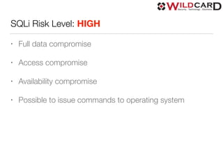 SQLi Risk Level: HIGH
• Full data compromise
• Access compromise
• Availability compromise
• Possible to issue commands to operating system
 