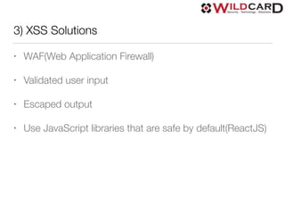 3) XSS Solutions
• WAF(Web Application Firewall)
• Validated user input
• Escaped output
• Use JavaScript libraries that are safe by default(ReactJS)
 