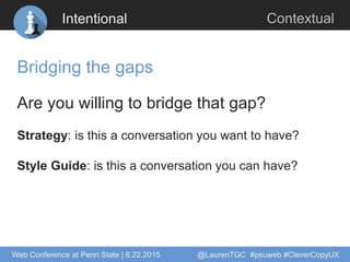 Intentional
Bridging the gaps
Are you willing to bridge that gap?
Strategy: is this a conversation you want to have?
Style...