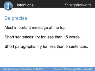 Intentional Straightforward
Be precise
Most important message at the top.
Short sentences: try for less than 15 words.
Sho...