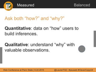 Ask both “how?” and “why?”
Measured Balanced
Quantitative: data on “how” users to
build inferences.
Qualitative: understan...