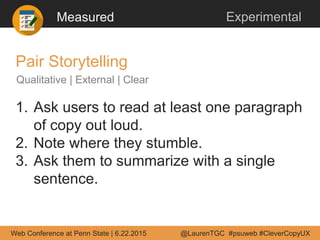 Measured Experimental
1. Ask users to read at least one paragraph
of copy out loud.
2. Note where they stumble.
3. Ask the...