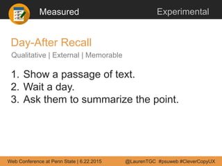 Measured Experimental
1. Show a passage of text.
2. Wait a day.
3. Ask them to summarize the point.
Day-After Recall
Quali...