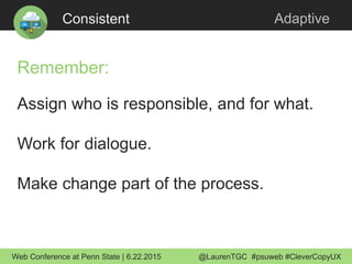 Consistent Adaptive
Remember:
Assign who is responsible, and for what.
Work for dialogue.
Make change part of the process....