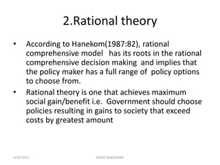 2.Rational theory
• According to Hanekom(1987:82), rational
comprehensive model has its roots in the rational
comprehensiv...