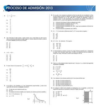 1                                                                                10. En un país, si se compara la población al final de cada año con la población a fines
    5.        1            +1=
                       2                                                                                    del año anterior durante un decenio, se observa que durante los 5 primeros años la
                                                                                                            población disminuyó en un 10% cada año y durante los siguientes 5 años, la
                                                                                                            población creció un 10% anualmente. Si al comienzo del decenio mencionado la
                   5                                                                                        población era P0, ¿cuál de las siguientes afirmaciones es verdadera?
         A)
                   2
                   3                                                                                        A)     Al final de los primeros 5 años la población era 0,5P 0.
         B)                                                                                                 B)     Al final del decenio la población era 0,5(1,1) 5P0.
                   2
                                                                                                            C)     Al final del decenio la población era P 0.
                   1
         C)                                                                                                 D)     Al final del decenio la población era 50% mayor que la población al final de los
                   2                                                                                               primeros 5 años.
                   3                                                                                        E)     Al final del decenio la población era (0,99)5P0.
         D)
                   2
                   1                                                                                    11. Si t    7 = 8, entonces la diferencia entre t2 y 42, en ese orden, es igual a
         E)
                   2
                                                                                                            A)      15
                                                                                                            B)     209
                                                                                                            C)      22
    6.   Una niña tiene 6 cajas vacías y quiere colocar una o más fichas en cada una de                     D)     121
         ellas, de tal forma que todas las cajas tengan un número distinto de fichas. ¿Cuál es              E)     217
         el número mínimo de fichas que necesita?
                                                                                                        12. Si T = 2m     6n, entonces 2T es igual a
         A)       6
         B)      15                                                                                         A)      4m + 12n
         C)      21                                                                                         B)      4m 12n
         D)      27                                                                                         C)      4m 12n
         E)      36                                                                                         D)       m 3n
                                                                                                            E)       m + 3n

                                                                                                        13. Un niño escogió un número, le sumó 12 y luego dividió el resultado por 2, obteniendo
    7.   ( 3)2     ( 3)3 =                                                                                  su edad. Si su hermano menor tiene 12 años y la diferencia entre las edades de
                                                                                                            ambos es 2 años, entonces el número que escogió el niño es
         A)       15
         B)       18                                                                                        A)      8
         C)       18                                                                                        B)     10
         D)       36                                                                                        C)     12
         E)       36                                                                                        D)     14
                                                                                                            E)     16

                                                                                                        14. Sean p y q dos números reales mayores que 2, tal que p = q. ¿Cuál de las siguientes
                                                                                                            igualdades es FALSA?
                                               3             1         1
    8.   El valor de m en la proporción          :m=     2     :   3     es
                                               4             2         3                                    A)     p + q = 2p
                                                                                                            B)     p q = pq
                 100                                                                                        C)     p:q=1
         A)
                   9                                                                                                p q p q
                                                                                                            D)
                  25                                                                                                  q      p
         B)
                   4                                                                                               (p q)p
                   3                                                                                        E)            =0
         C)                                                                                                           q
                   4
         D)        1                                                                                    15. Con respecto a los divisores positivos de 9, es correcto afirmar que
                   9
         E)
                  16                                                                                        A)     son dos y la suma de ellos es 4.
                                                                                                            B)     son dos y la suma de ellos es 10.
                                                                                                            C)     son dos y la suma de ellos es 12.
                                                                                                            D)     son tres y la suma de ellos es 13.
    9.   En la figura 2, las variables x e y son inversamente proporcionales. ¿Cuál de las                  E)     son cuatro y la suma de ellos es 16.
         siguientes afirmaciones es siempre verdadera?
                                                                                                        16. En la figura 3, ABCD se ha dividido en rectángulos y en un cuadrado. ¿Cuál de las
         A)      El valor de q es el triple del valor de p.                                                 siguientes expresiones representa el área de la región achurada?
         B)      pq = 27                                                                                                                                                               a
                                                                                                                                                                             D             C
         C)      Los valores que toma la variable x son mayores a los valores que toma la variable y.       A) (x + a)(x + a)
                          q                   3                                                             B) x(x + a)
         D)       Si x = , entonces y =         .                      y                                    C) (x + a)(x a)
                          2                   2
                                                                                                            D) (x + a)(x a) (ax + a2)                                      x
         E)      q+19
                                                                                                            E) x2
                                                                                                                                                              fig. 3
                                                          fig. 2
                                                                          3
                                                                          p                                                                                                    a
                                                                                     q     9      x                                                                                A            B
                                                                                                                                                                                            x
 