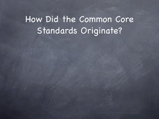How Did the Common Core
  Standards Originate?
 