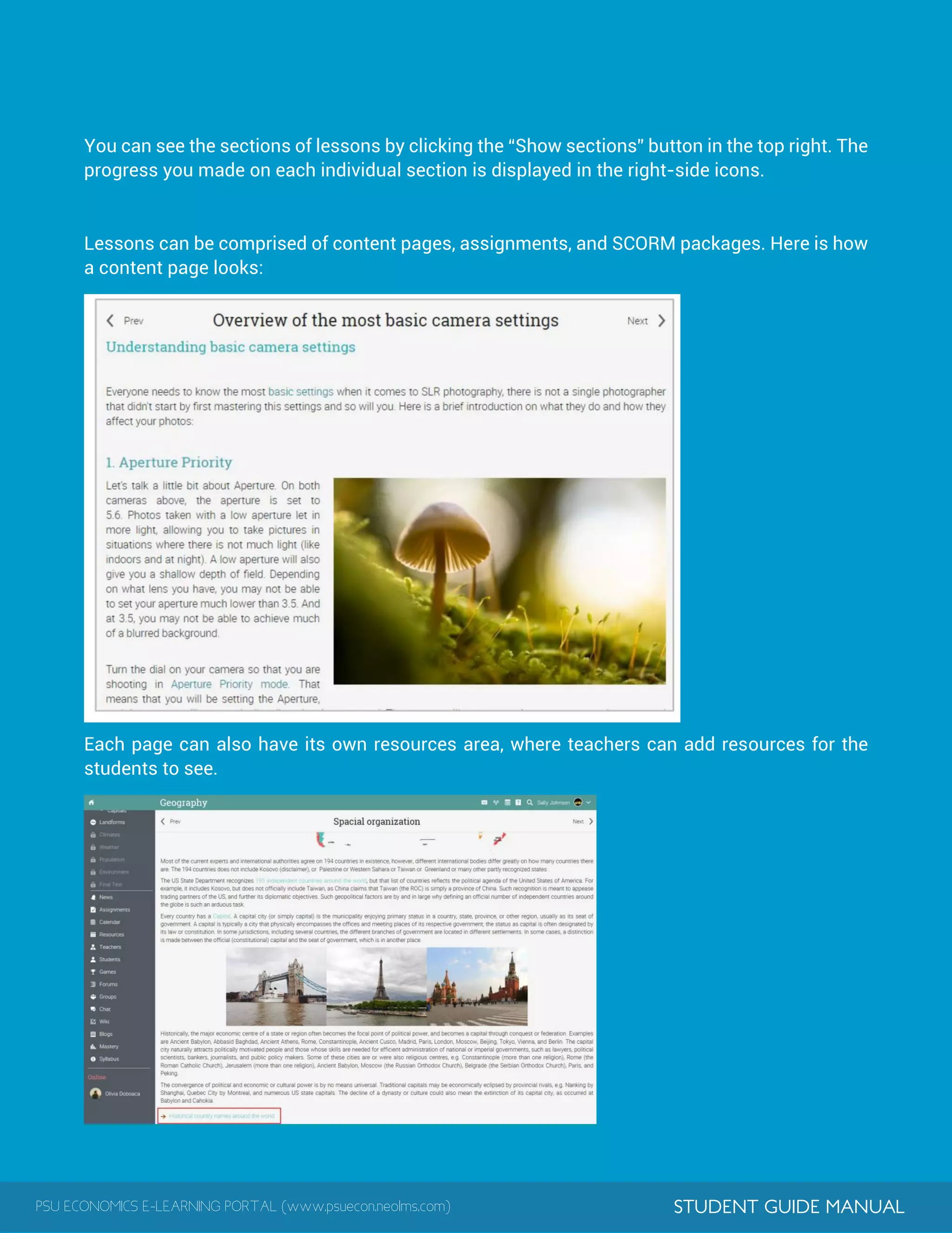 PSU ECONOMICS E-LEARNING PORTAL (www.psuecon.neolms.com) STUDENT GUIDE MANUAL
You can see the sections of lessons by clicking the “Show sections” button in the top right. The
progress you made on each individual section is displayed in the right-side icons.
Lessons can be comprised of content pages, assignments, and SCORM packages. Here is how
a content page looks:
Each page can also have its own resources area, where teachers can add resources for the
students to see.
 