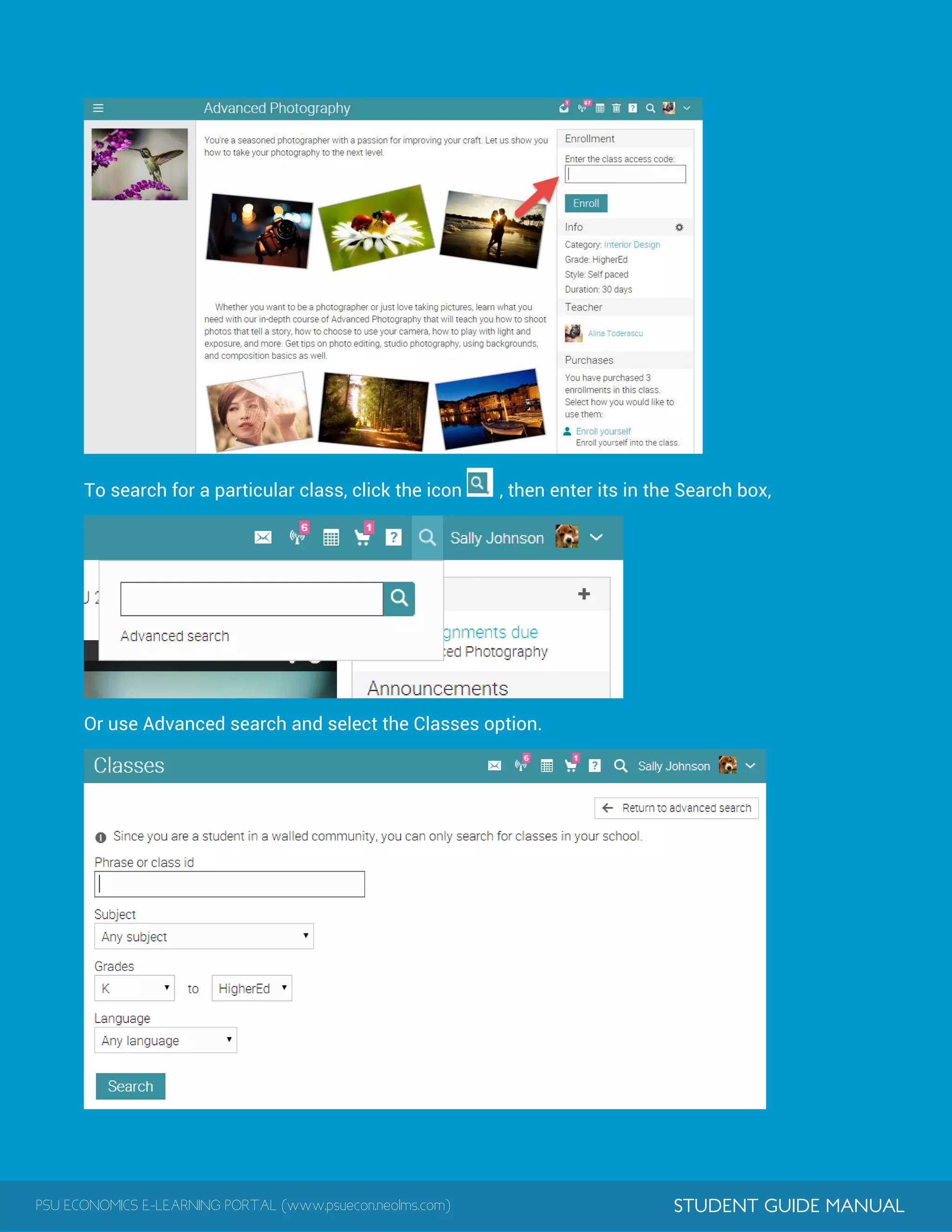 PSU ECONOMICS E-LEARNING PORTAL (www.psuecon.neolms.com) STUDENT GUIDE MANUAL
To search for a particular class, click the icon , then enter its in the Search box,
Or use Advanced search and select the Classes option.
 