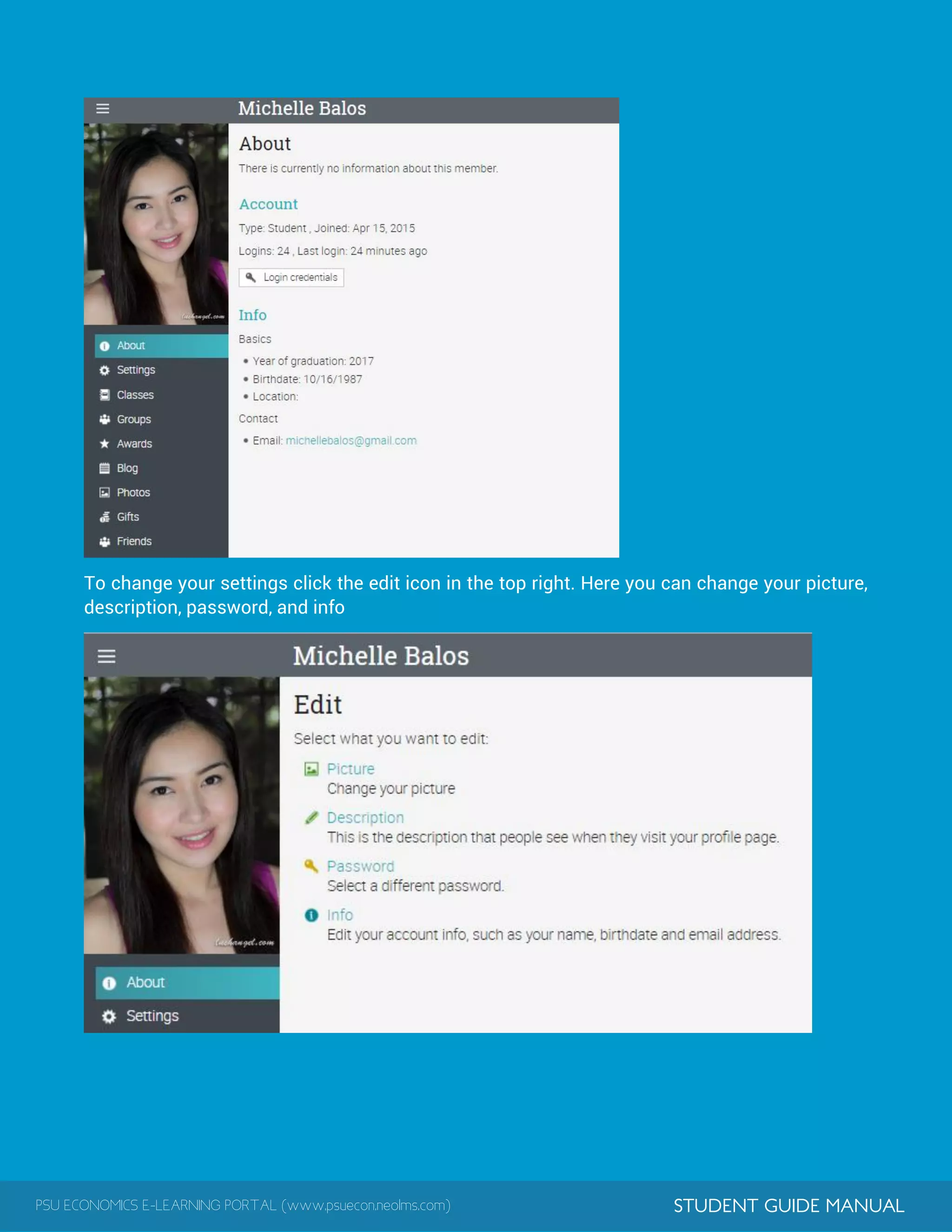 PSU ECONOMICS E-LEARNING PORTAL (www.psuecon.neolms.com) STUDENT GUIDE MANUAL
To change your settings click the edit icon in the top right. Here you can change your picture,
description, password, and info
 