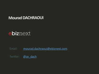 Email:                mourad.dachraoui@ebiznext.com  
TwiAer:          @ze_dach
Mourad  DACHRAOUI
 