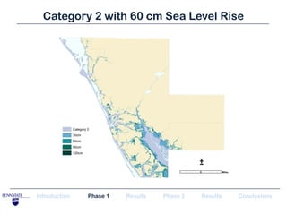Category 2 with 60 cm Sea Level Rise




                                             ±


Introduction   Phase 1   Results   Phase 2   Results   Conclusions
 