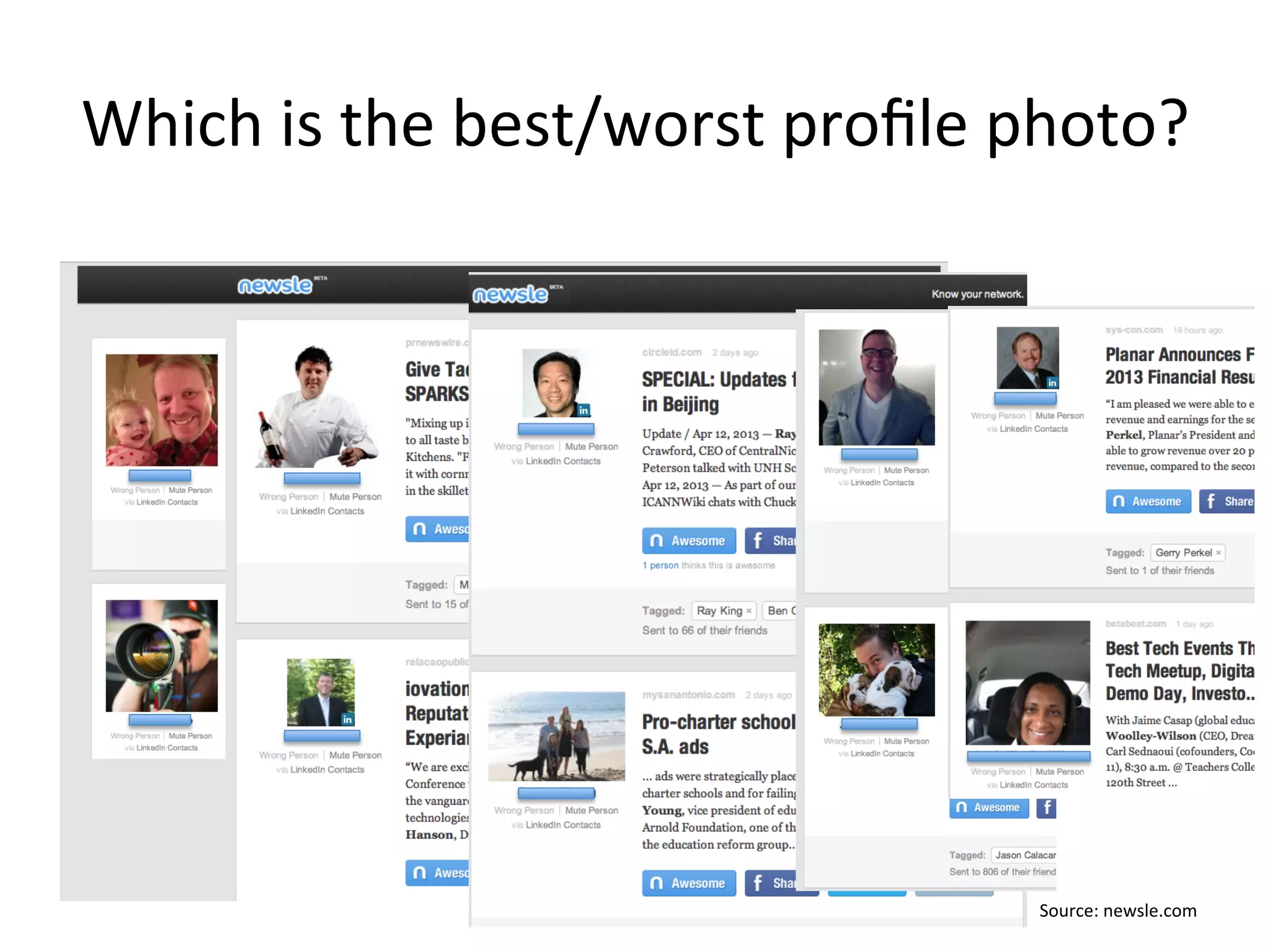 Which	
  is	
  the	
  best/worst	
  proﬁle	
  photo?	
  
Source:	
  newsle.com	
  
 