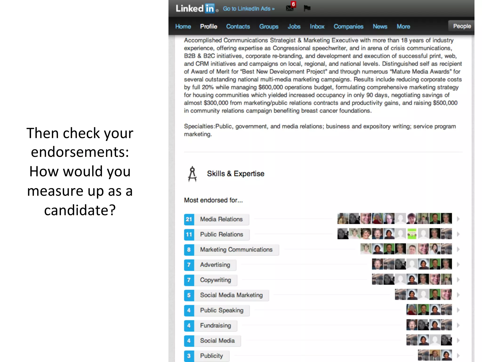 Then	
  check	
  your	
  
endorsements:	
  	
  
How	
  would	
  you	
  
measure	
  up	
  as	
  a	
  
candidate?	
  
 