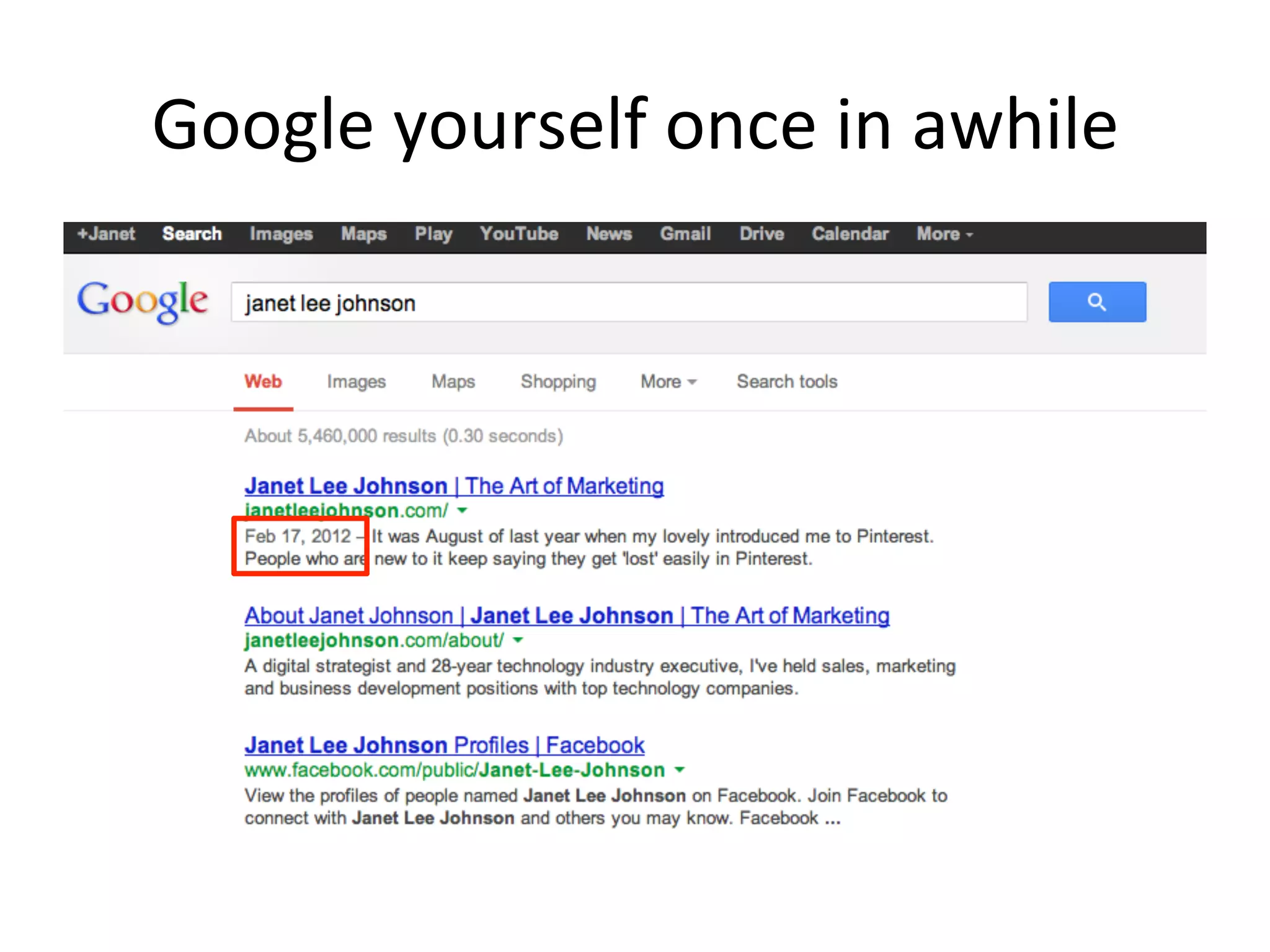 Google	
  yourself	
  once	
  in	
  awhile	
  
 