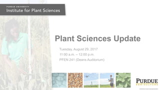 Plant Sciences Update
Tuesday, August 29, 2017
11:00 a.m. – 12:00 p.m.
PFEN 241 (Deans Auditorium)
 