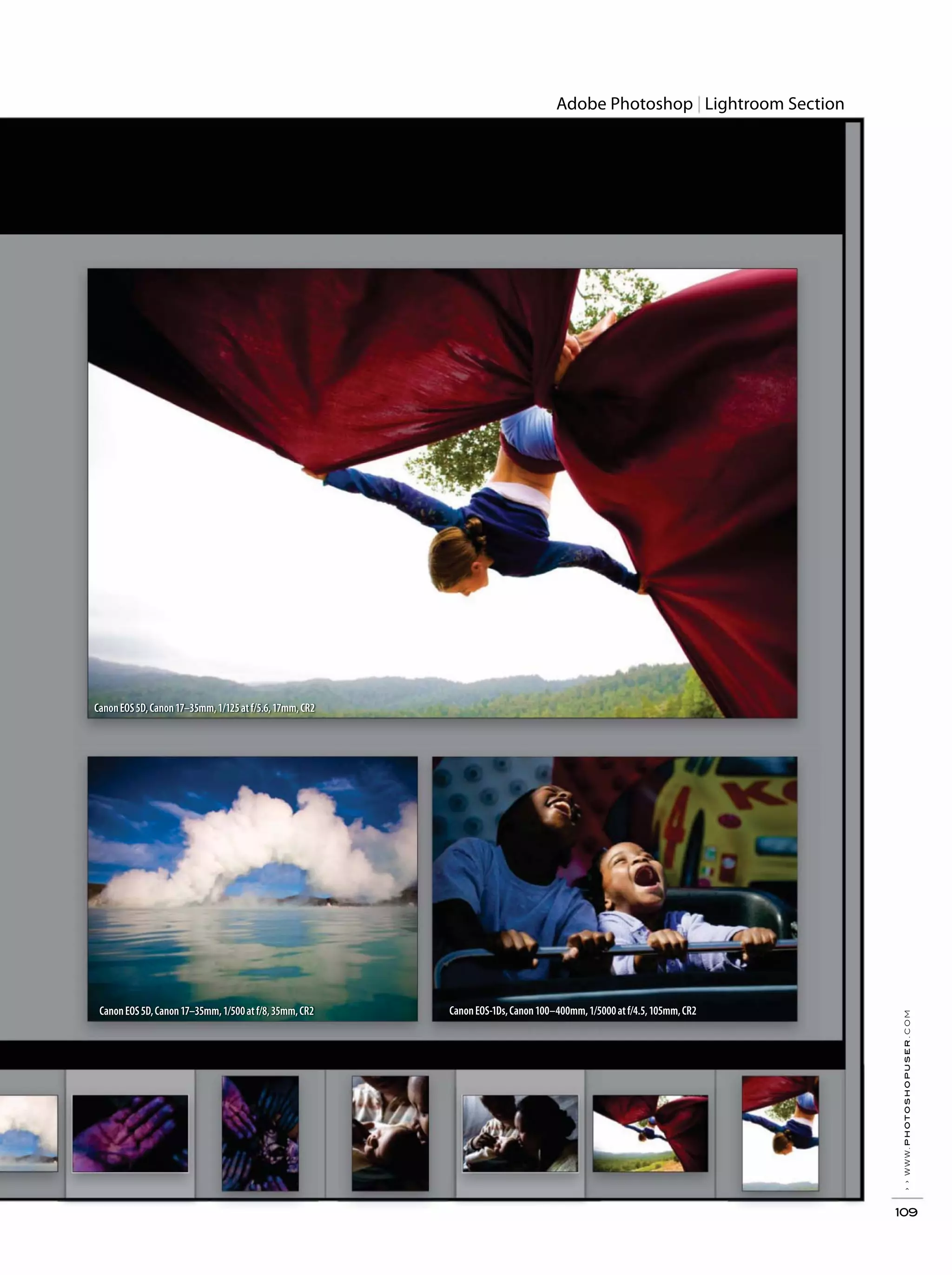Adobe Photoshop Lightroom Section
››www.photoshopuser.com
109
CanonEOS5D,Canon17–35mm,1/125atf/5.6,17mm,CR2
CanonEOS5D,Canon17–35mm,1/500atf/8,35mm,CR2 CanonEOS-1Ds,Canon100–400mm,1/5000atf/4.5,105mm,CR2
 