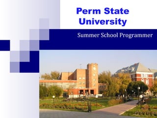 Perm State
University
Summer School Programmer
 