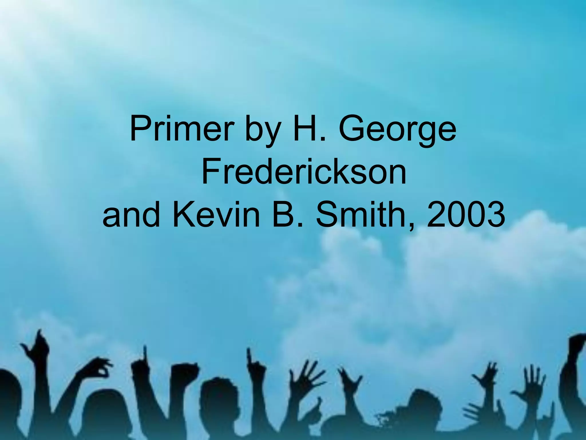 Primer by H. George
Frederickson
and Kevin B. Smith, 2003
 