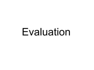 Evaluation
 