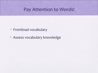Pay Attention to Words!


• Frontload vocabulary

• Assess vocabulary knowledge
 