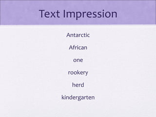 Text Impression
     Antarctic

      African

        one

      rookery

       herd

    kindergarten
 