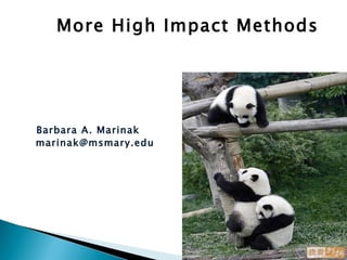 More High Impact Methods




Barbara A. Marinak
marinak@msmary.edu
 