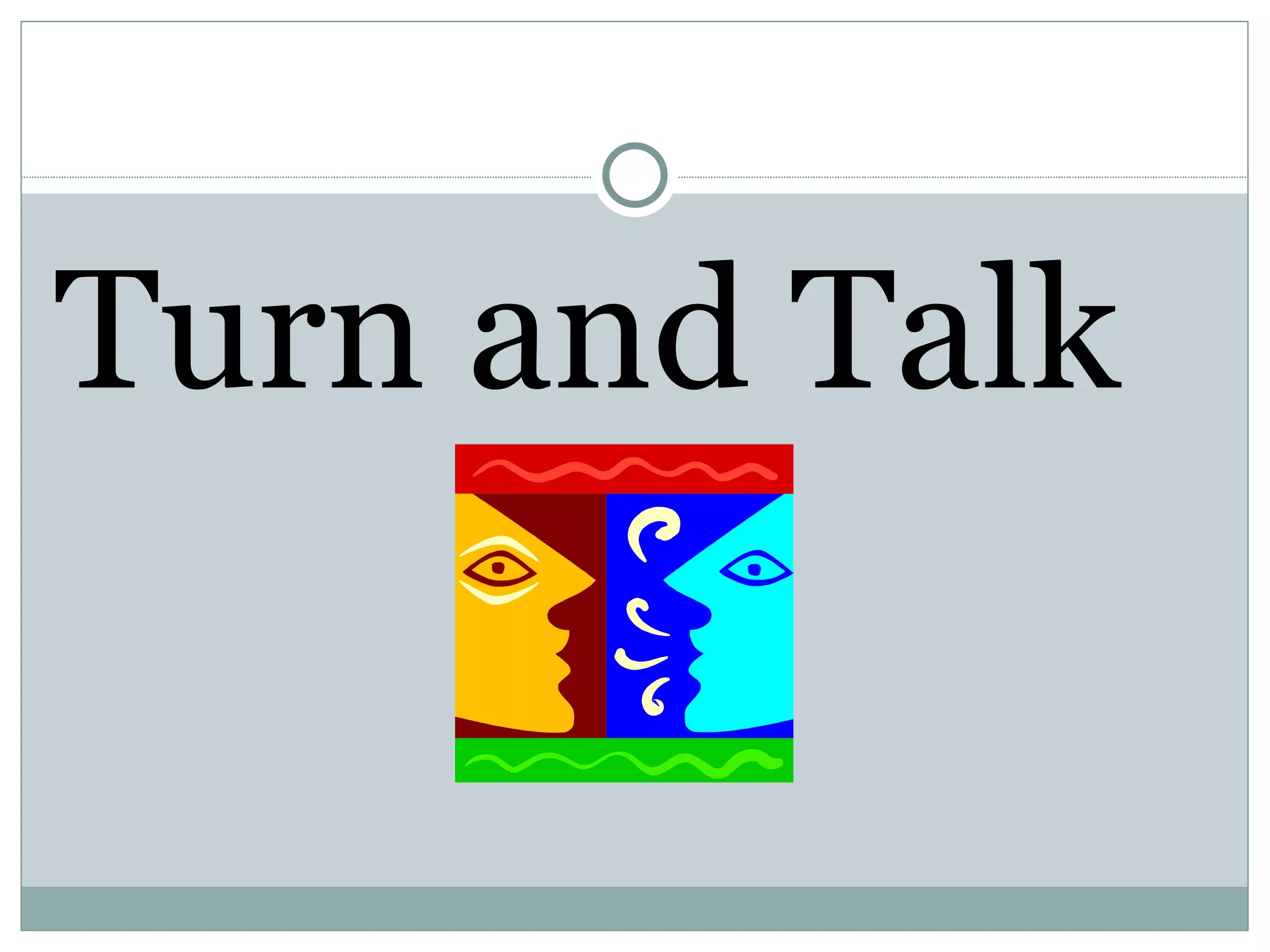 Turn and Talk
 