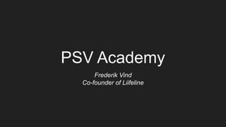 PSV Academy
Frederik Vind
Co-founder of Liifeline
 