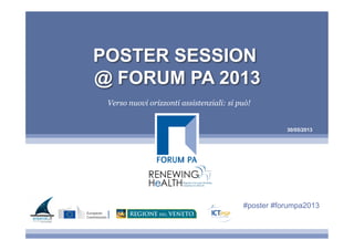 30/05/2013
POSTER SESSION
@ FORUM PA 2013
Verso nuovi orizzonti assistenziali: si può!
#poster #forumpa2013
 